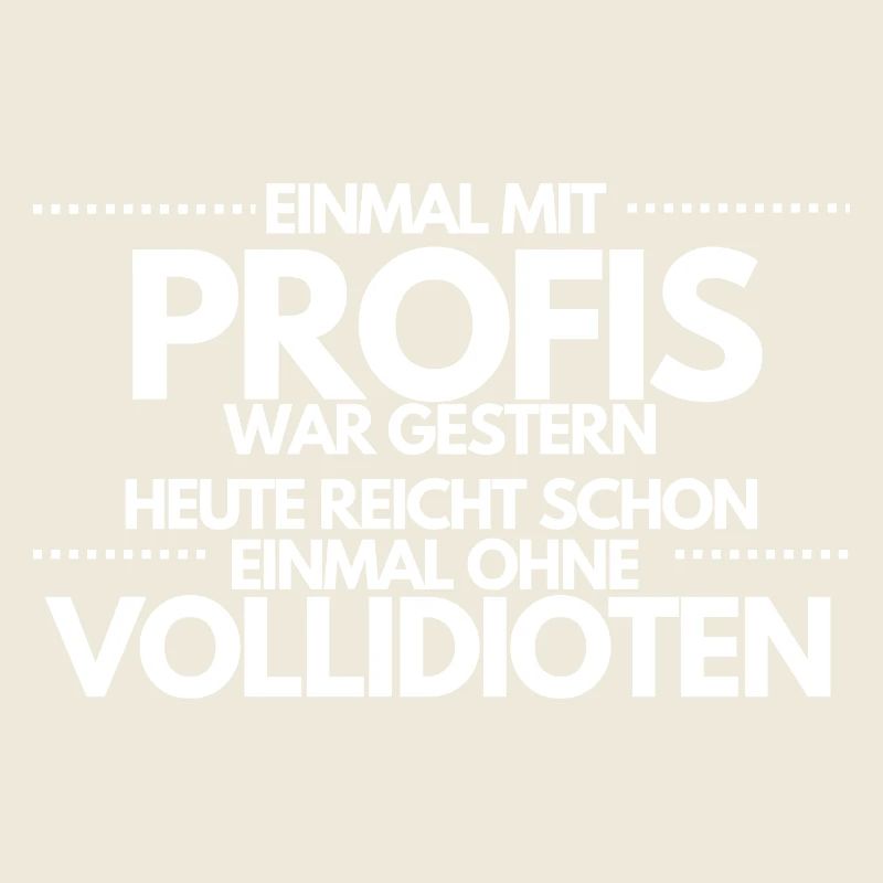 Einmal ohne Vollidioten / Einmal mit Profis