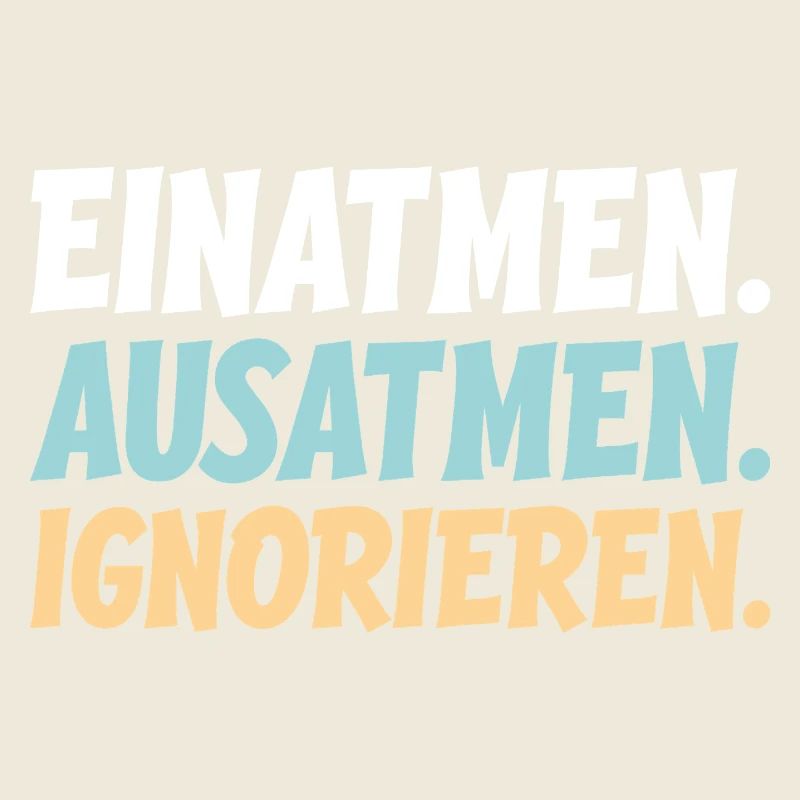 Inspire, expire, ignore.