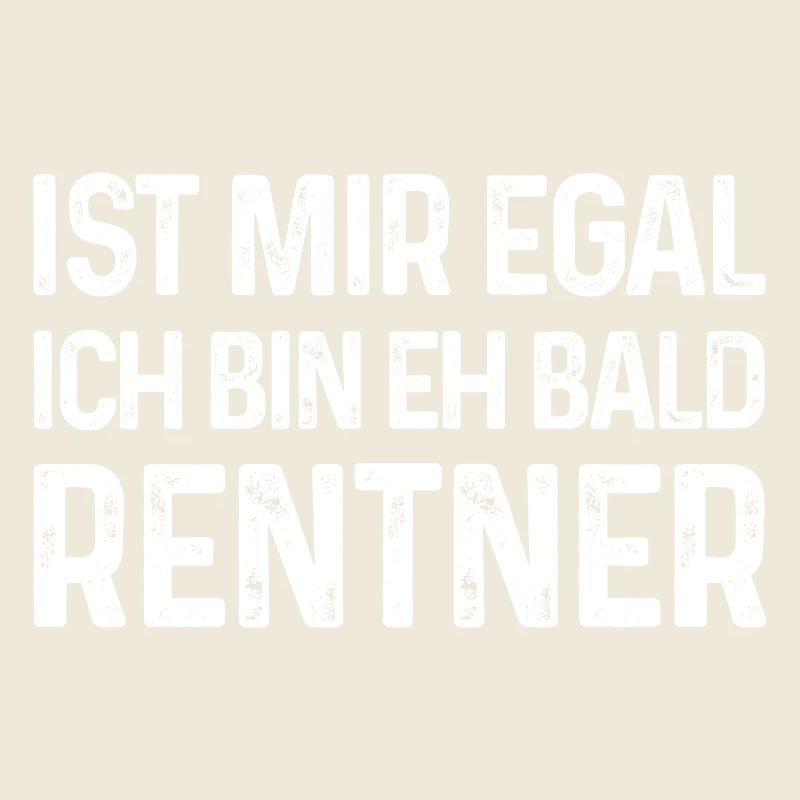 Ist mir egal Ich bin eh bald Rentner
