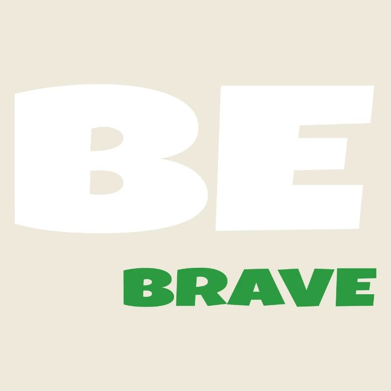 Be Brave