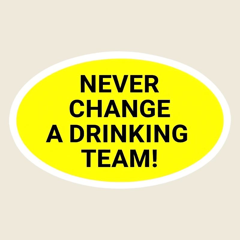 Never change the drinking team