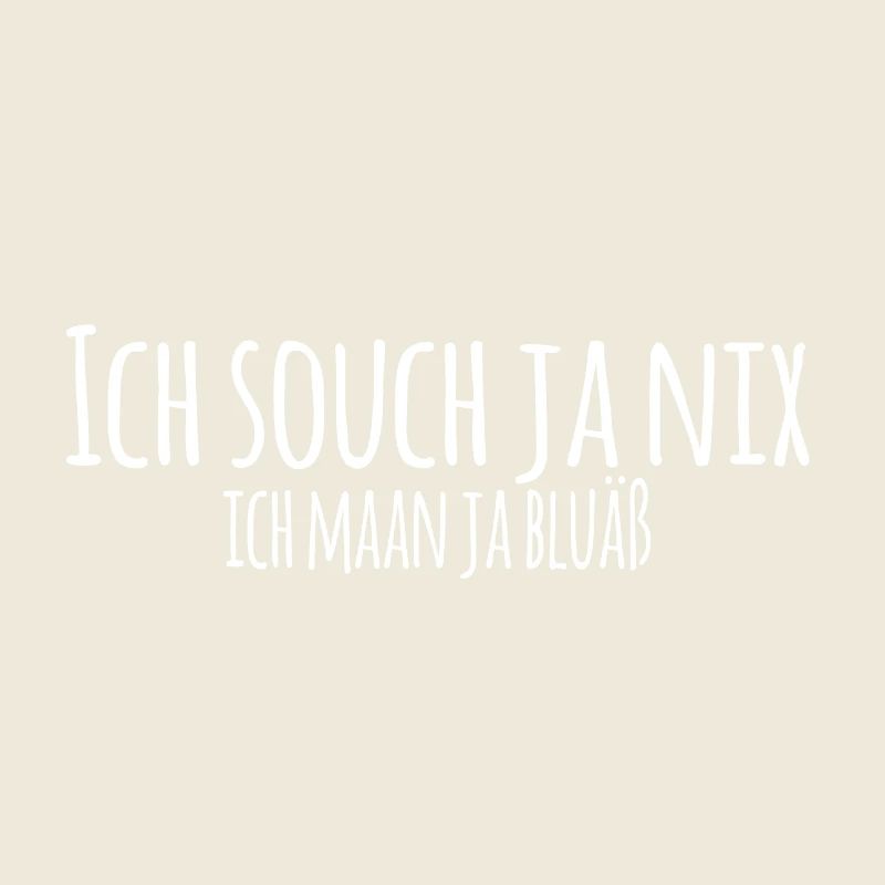 Ich souch ja nix