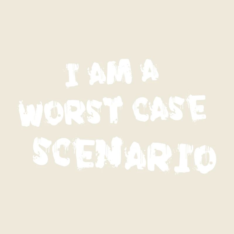 I am a worst case scenario