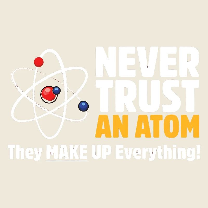 Vertraue niemals einer Atom-lustigen Wissenschafts-Wortspiel