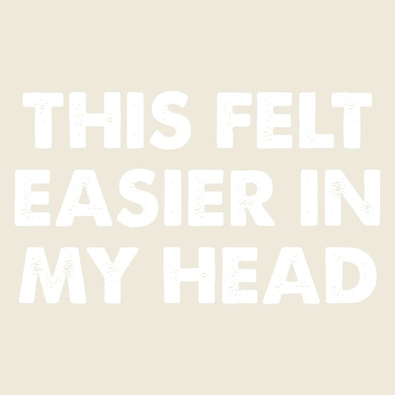 This Felt Easier in My Head