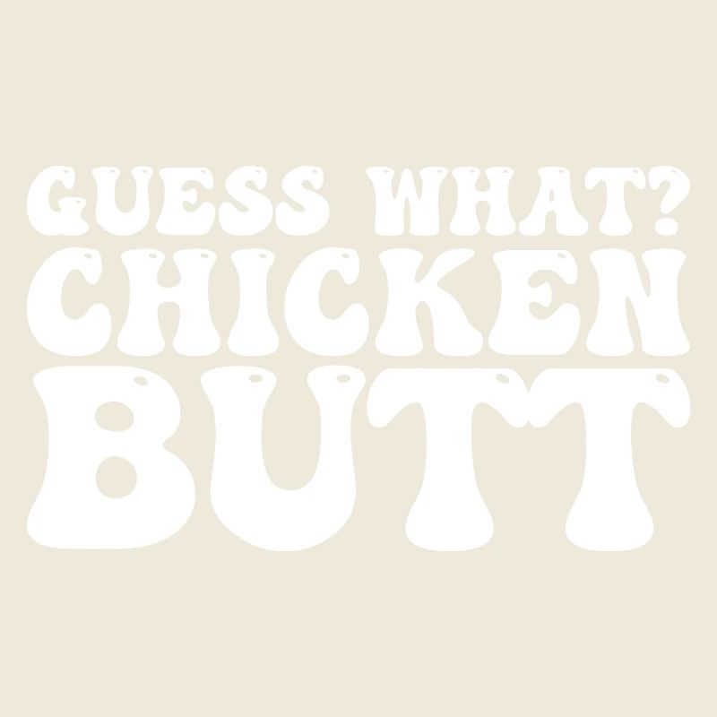 Guess what? Chicken butt . Cadeau Poule.