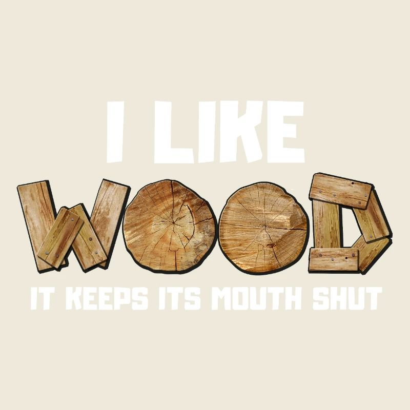 I like Wood it keeps its mouth shut
