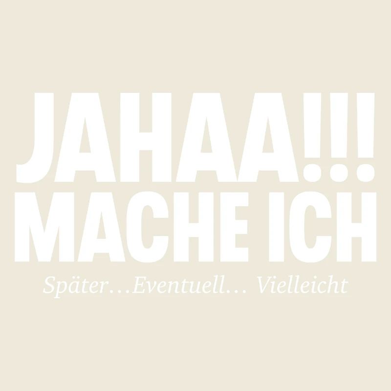 Jahaa!!! Mache Ich SPÄTER EVENTUELL VIELLEICHT