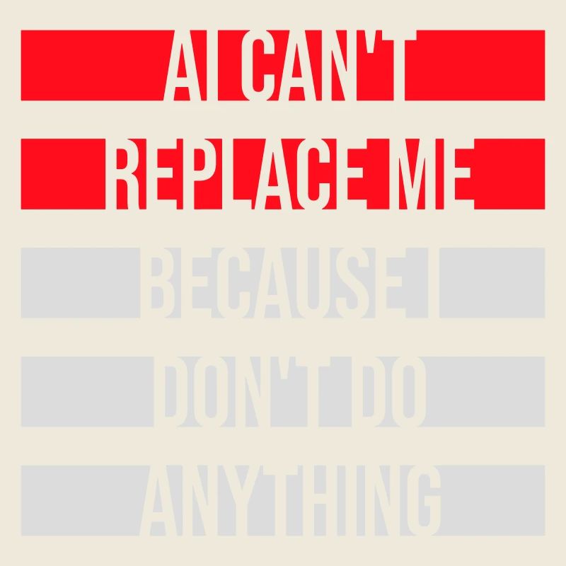 AI Can't Replace Me I Don't Do Anything Humor Witz