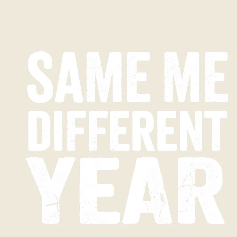 Same Me Different Year 