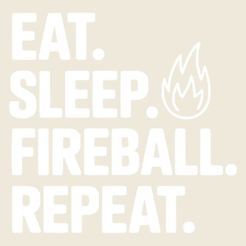 Mange. Dors. Boule de feu. Répétez.