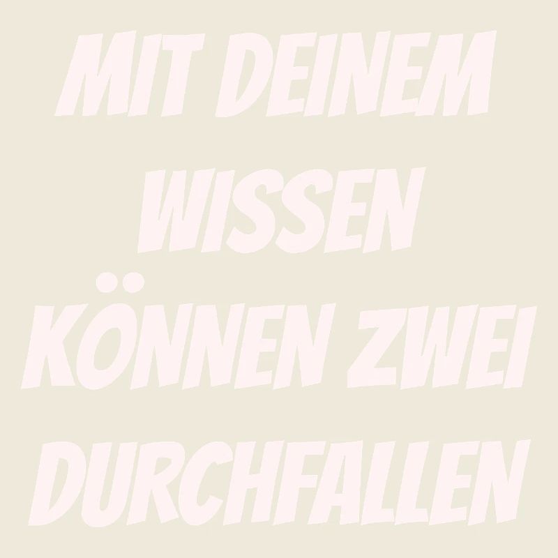 Mit deinem Wissen können zwei Durchfallen