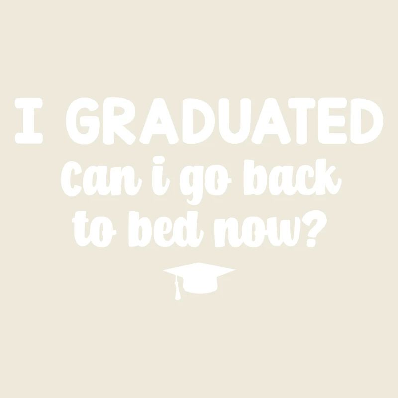 I Graduated Can I Go Back To Bed Now