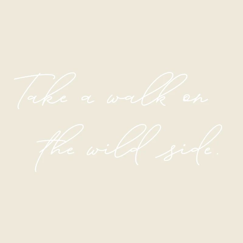 Take A Walk On The Wild Side Statement