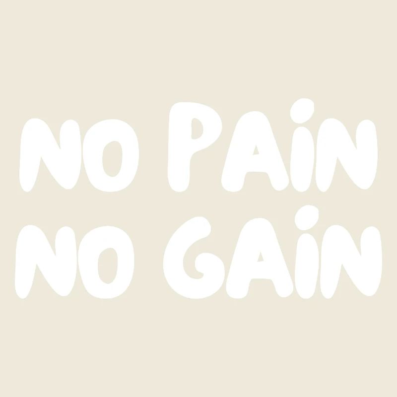 No pain no gain