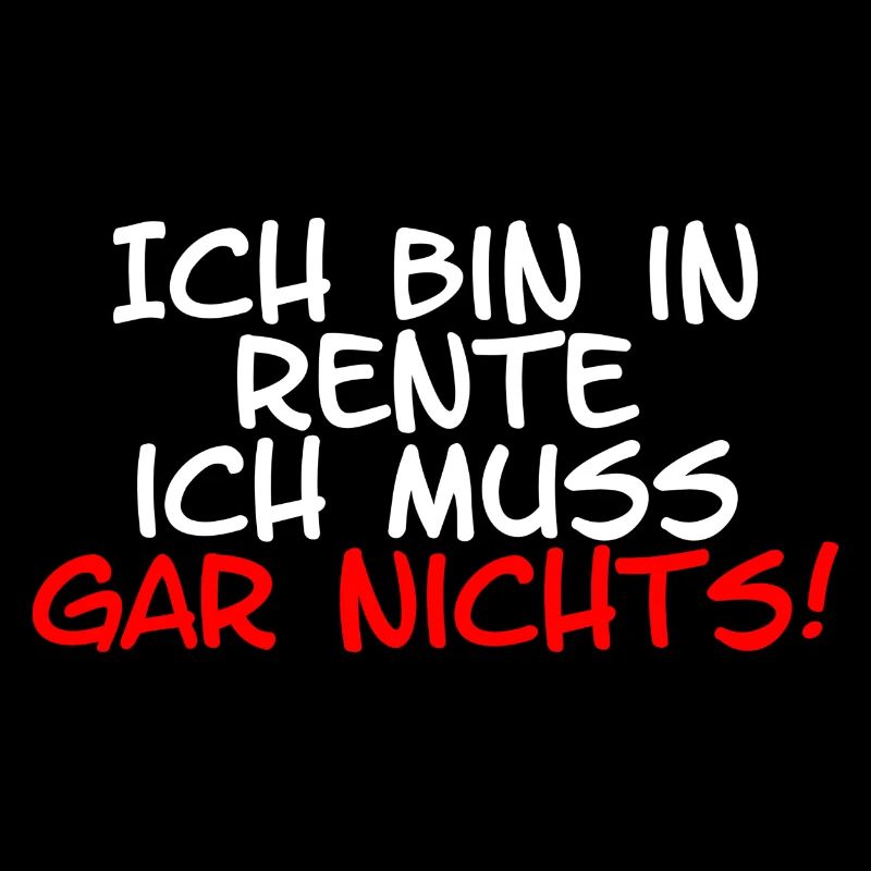 ich bin in rente ich muss gar nichts