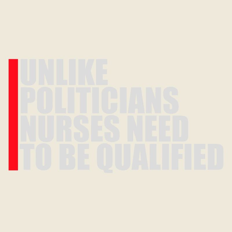 Unlike Politicians Nurses Need To Be Qualified