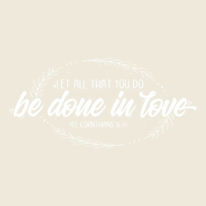 Let all that you do be done in love