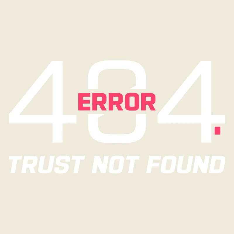Error 404 Trust Not Found – Funny Sarcastic Quote
