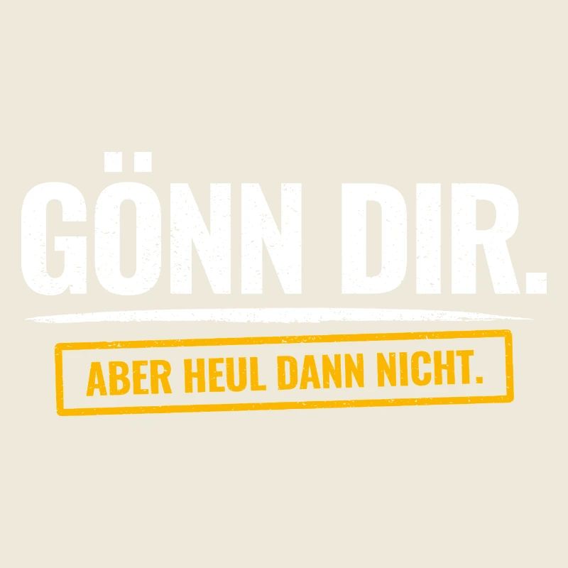 Gönn Dir. Aber Heul Dann Nicht. Lustiger Spruch