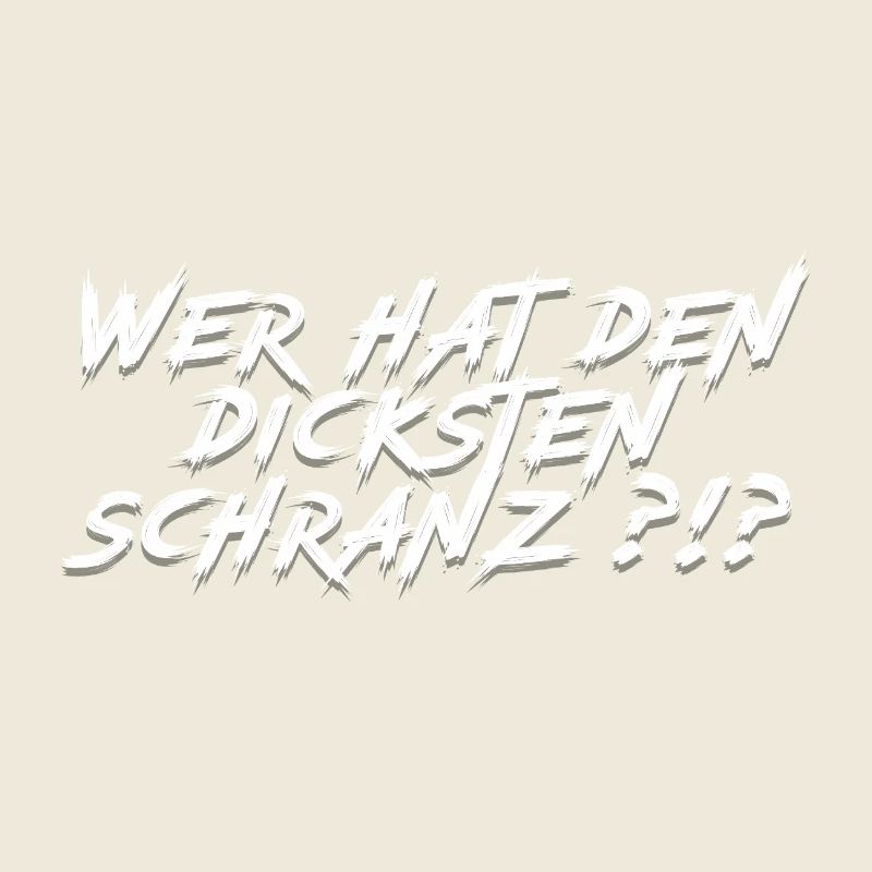 Wer hat den dicksten Schranz?!?