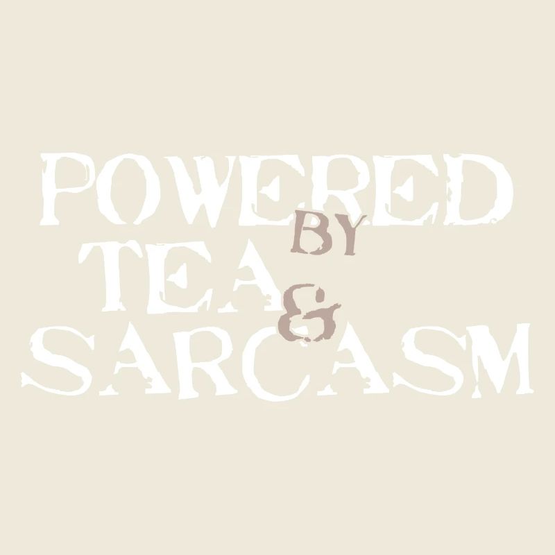 Powered by Tea &amp; Sarcasm