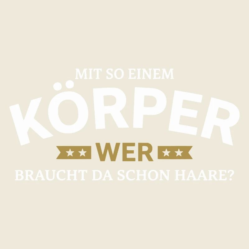 Körper braucht Haare Spruchshirt