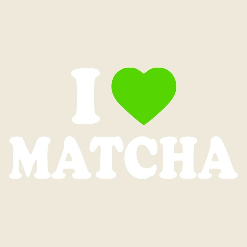 I love matcha