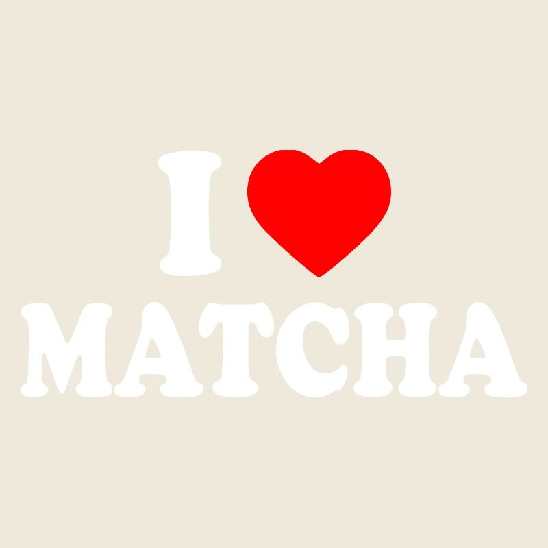I love matcha
