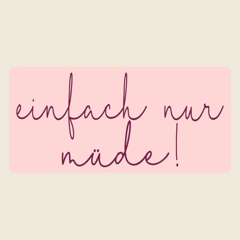 MÜDE MAMA - MUTTERTAG