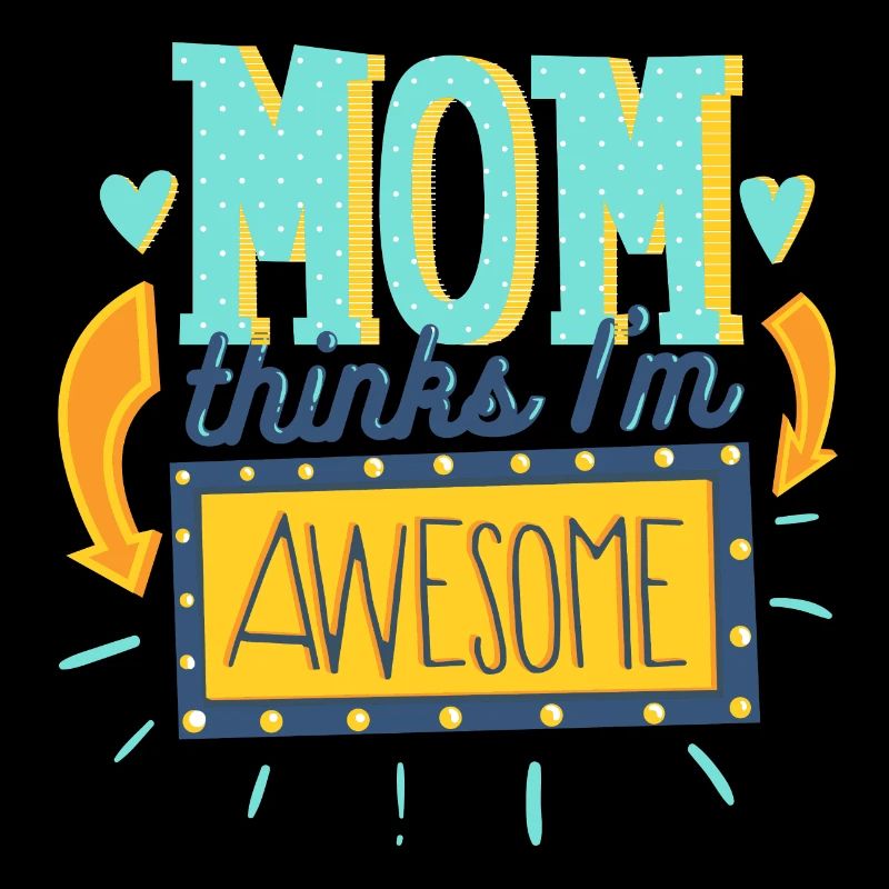 Mom thinks Iam awesome- Mama denkt ich bin geil