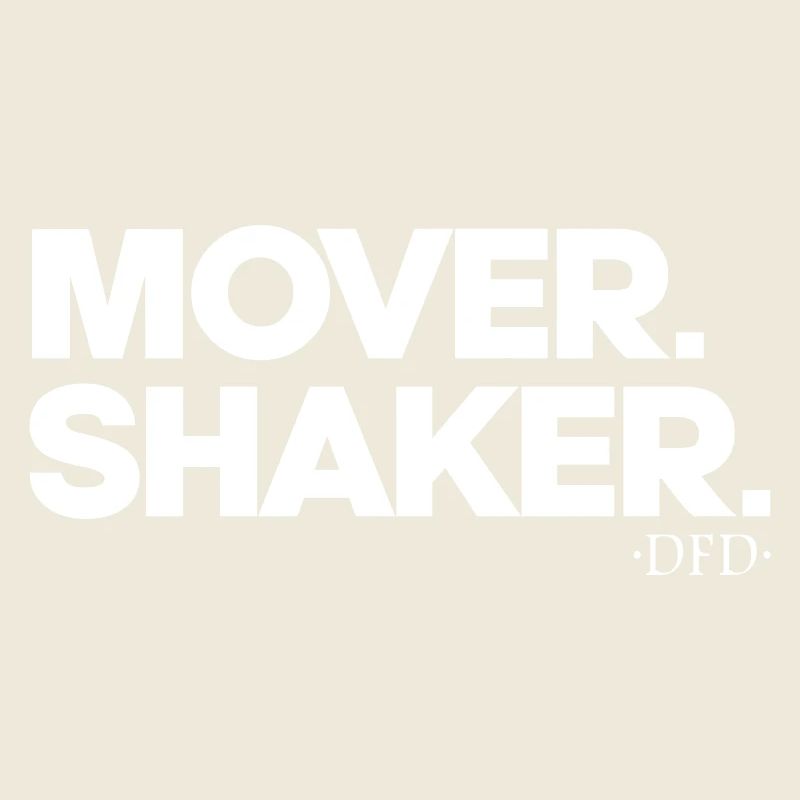 Mover. Shaker.