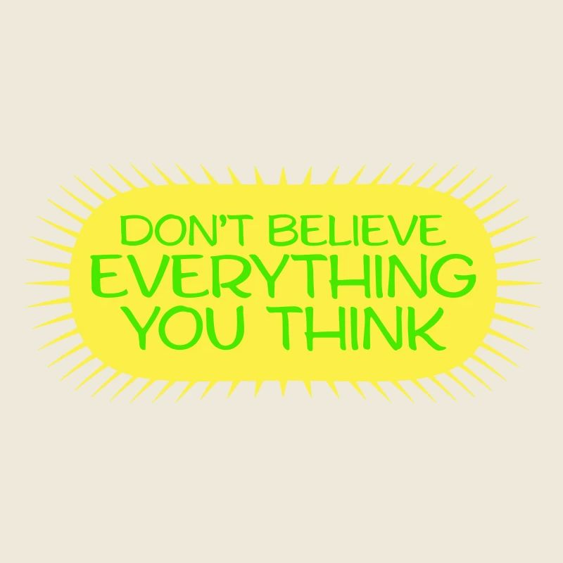 Don't Believe Everything You Think Saying Wisdom