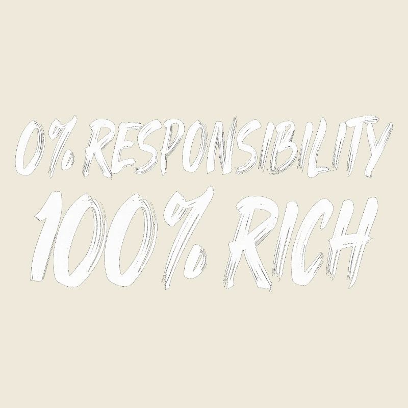 0% Responsibility 100% Wealth