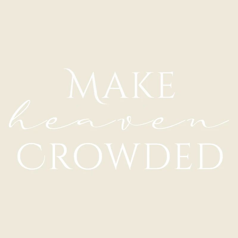 Make Heaven Crowded Glaube Design