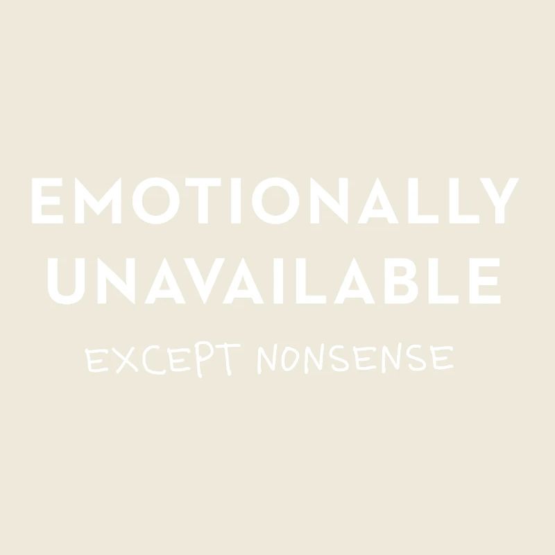 Emotionally Unavailable - except nonsense Spruch