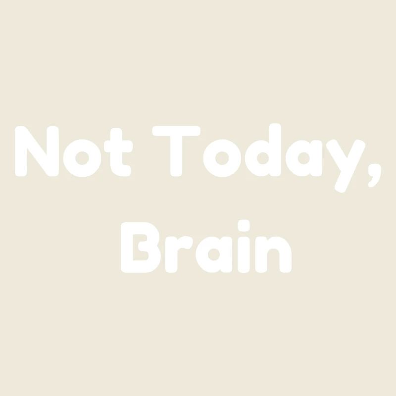 Not Today, Brain