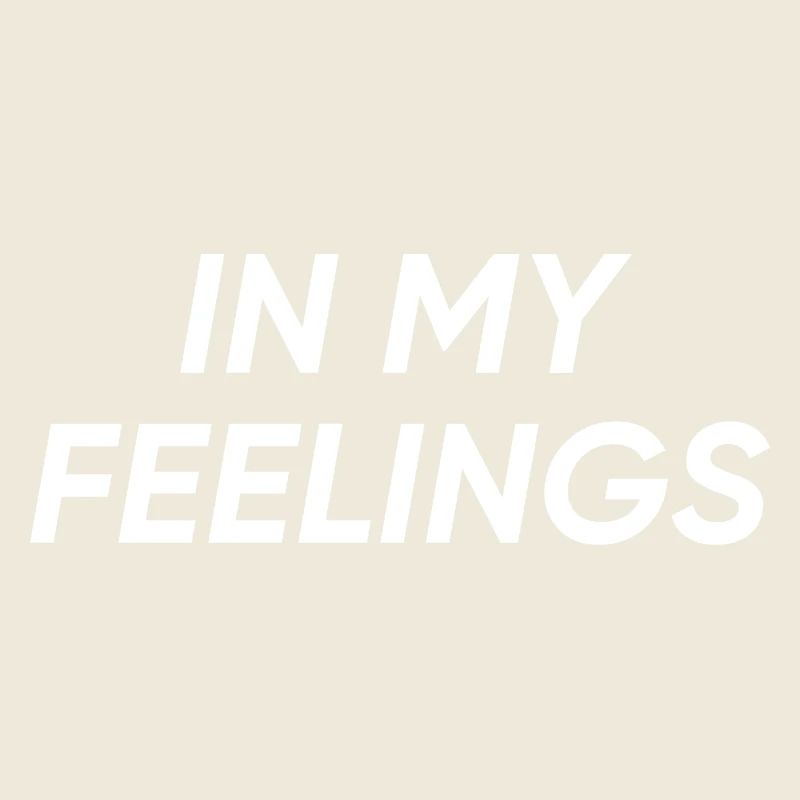 In my feelings