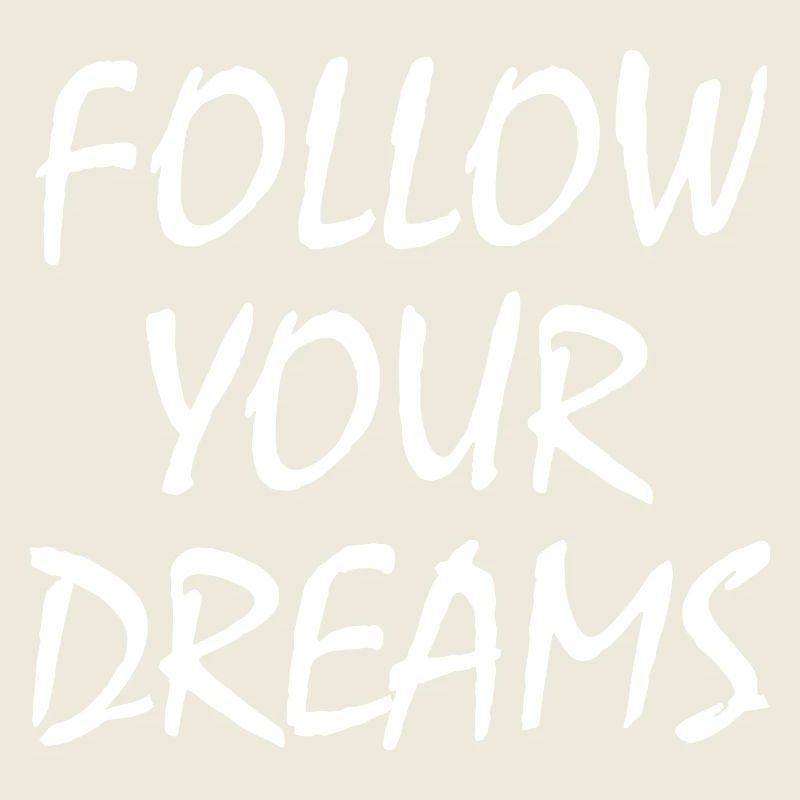 follow your dreams