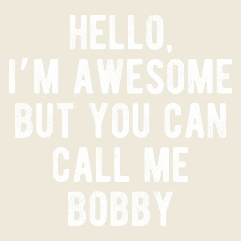 Hello I’m Awesome Call Me Bobby Funny Quote