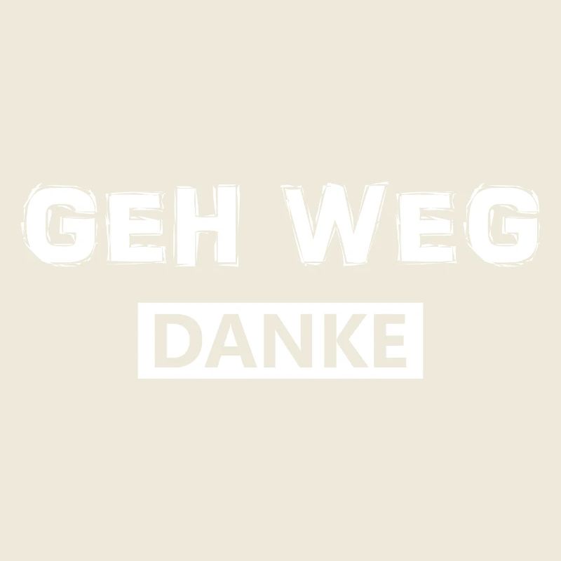 Geh weg danke