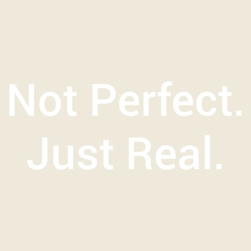 Not Perfect Just Real – Minimalistisches Statement