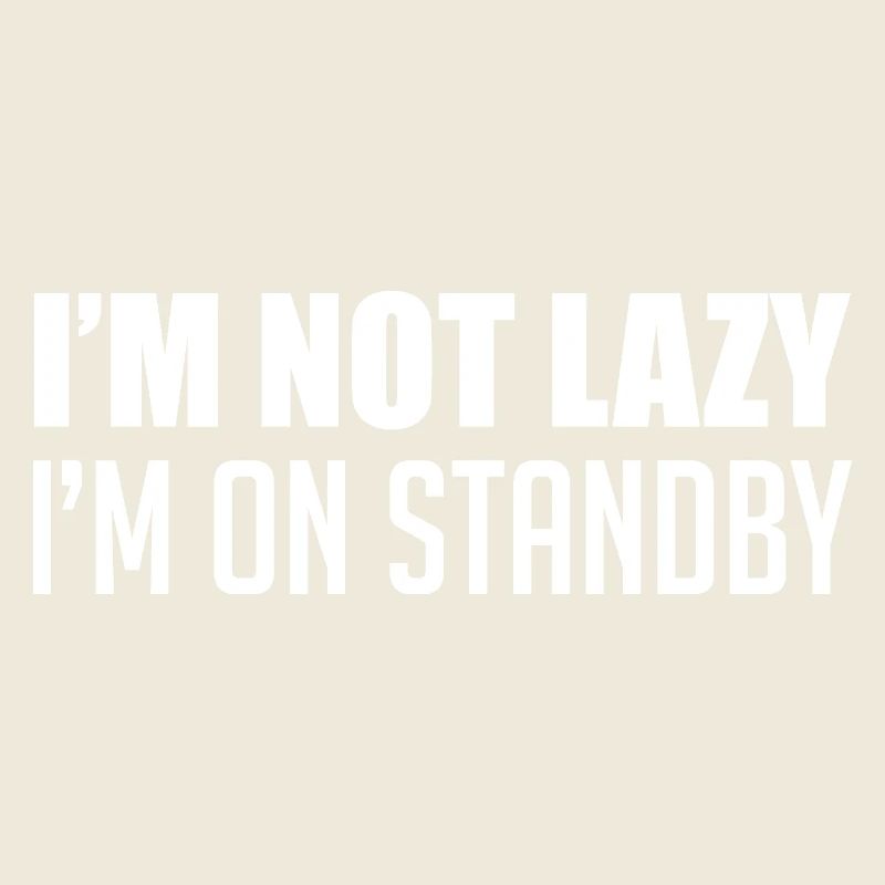 I'm not lazy, I'm on standby