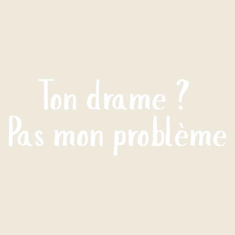 Citation Moderne: Ton drame pas mon problème