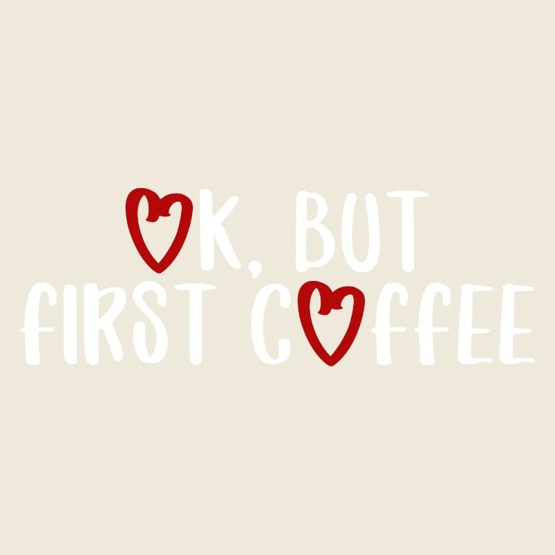 ok first coffee Kaffee Spruch Schrift Frühstück