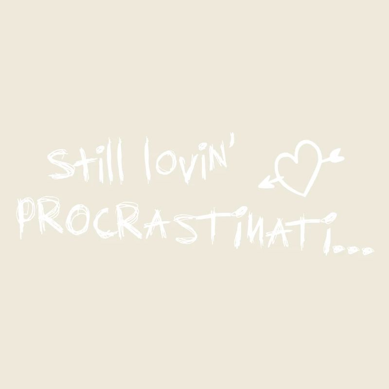 still lovin procrastination white