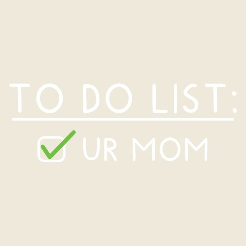 To Do List: Ur Mom