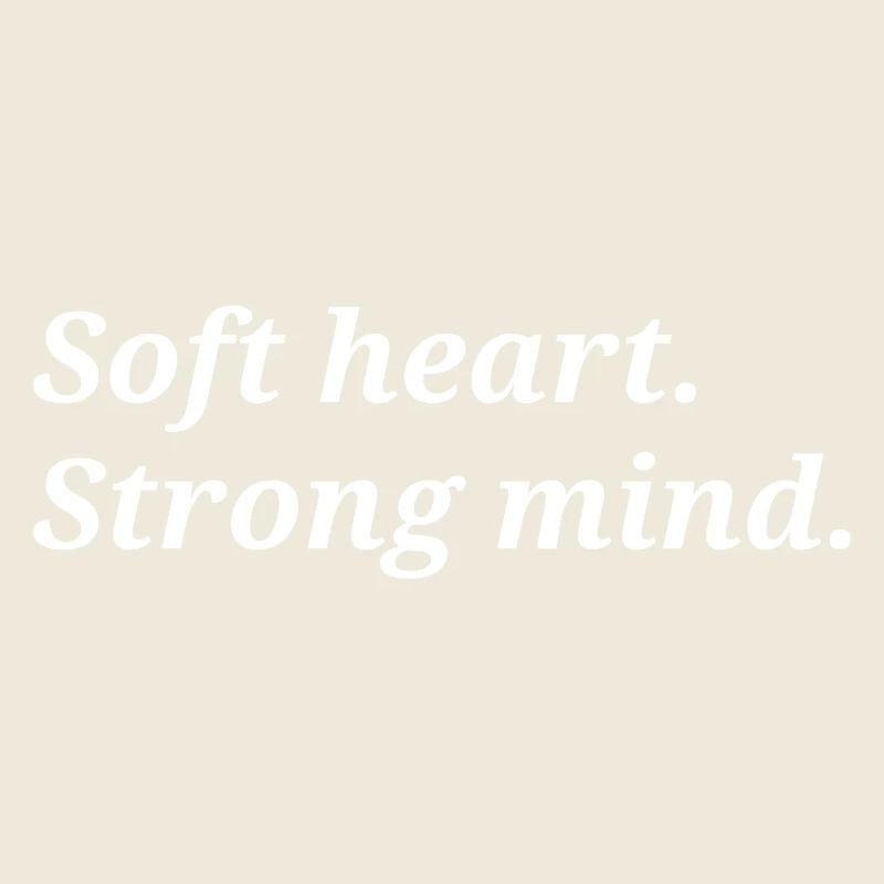 Soft heart. Strong mind.