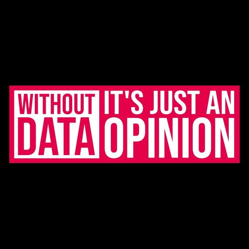 Without Data It's Just An Opinion Statistik Nerd