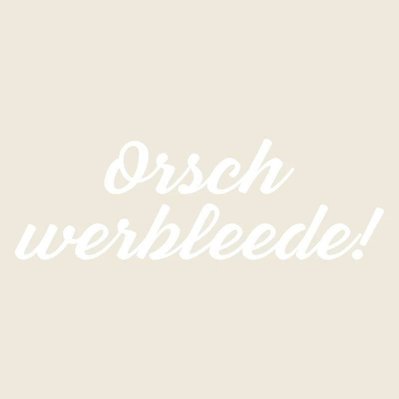 Orsch werbleede! Funny Saying Sächsischer Dialect